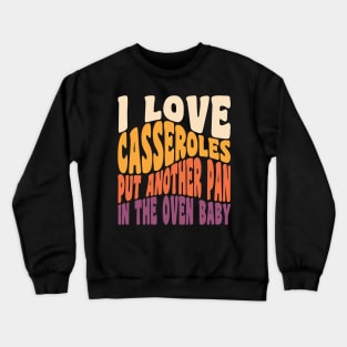 I Love Casseroles Funny Thanksgiving Food Retro Vintage Typography Crewneck Sweatshirt